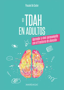 El TDAH en adultos - Aprender a vivir serenamente con el trastorno de atención