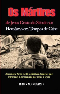Os Mártires de Jesus Cristo do Século 21: Heroísmo em Tempos de Crise