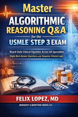 Master Algorithmic Reasoning Q&amp;A for the USMLE® Step 3 Exam Board-Style Clinical Vignettes Across All Specialties Single-Best-Answer Questions with Stepwise Clinical Logic - MASTER ALGORHYTHMIC REASINING FOR THE USMLE, #3