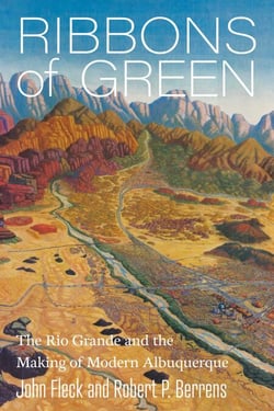 Ribbons of Green - The Rio Grande and the Making of Modern Albuquerque