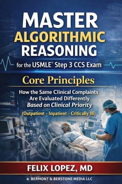 Master Algorithmic Reasoning for the USMLE® Step 3 CCS Exam Core Principles (Outpatient · Inpatient - Critically Ill) - MASTER ALGORHYTHMIC REASINING FOR THE USMLE, #6