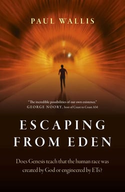 Escaping from Eden - Does Genesis Teach that the Human Race was Created by God or Engineered by ETs?