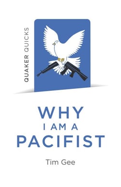 Quaker Quicks - Why I am a Pacifist - A Call For A More Nonviolent World