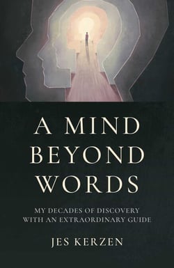 A Mind Beyond Words - My Decades of Discovery with an Extraordinary Guide