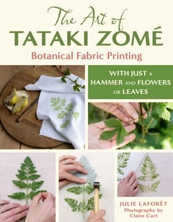 The Art of Tataki Zomé: Botanical Fabric Printing - With Just a Hammer and Flowers or Leaves