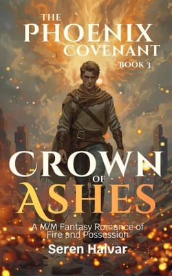 Crown of Ashes: A M/M Fantasy Romance of Fire and Possession - The Phoenix Covenant, #3