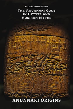 The Anunnaki Gods in Hittite and Hurrian Myths - Anunnaki Origins, #10