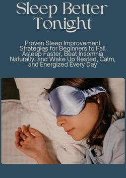 Sleep Better Tonight: Proven Sleep Improvement Strategies for Beginners to Fall Asleep Faster, Beat Insomnia Naturally, and Wake Up Rested, Calm, and Energized Every Day