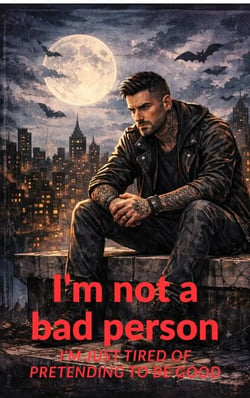 I'm not a bad person. I'm just tired of pretending to be good.