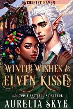 Winter Wishes &amp; Elven Kisses - Evershift Haven, #3