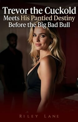 Trevor the Cuckold Meets His Pantied Destiny Before the Big Bad Bull