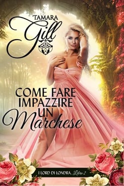 Come Fare Impazzire un Marchese - I Lord di Londra, #2