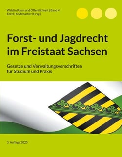 Forst- und Jagdrecht im Freistaat Sachsen - Gesetze und Verwaltungsvorschriften für Studium und Praxis