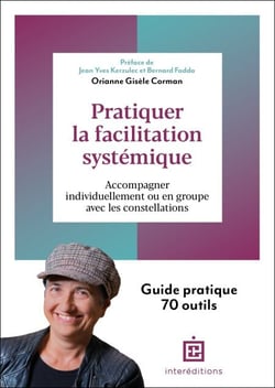 Pratiquer la facilitation systémique - Accompagner individuellement ou en groupe avec les constellations