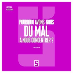 Pourquoi avons-nous du mal à nous concentrer ?