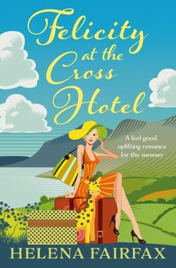 Felicity at the Cross Hotel: a feel-good, uplifting novel, perfect for lovers of heartwarming romance