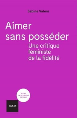 Aimer sans posséder - Une critique féministe de la fidélité