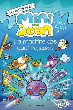 La machine des quatre jeudis - Les histoires de Mini-Jean et Mini-Bulle!