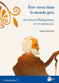 Être vieux dans le monde grec - De Solon à Philopœmen. VIe-IIe siècles a.C.