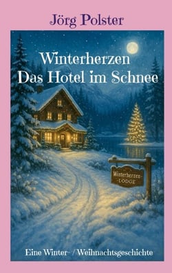Winterherzen - Das Hotel im Schnee - Eine Winter- / Weihnachtsgeschichte