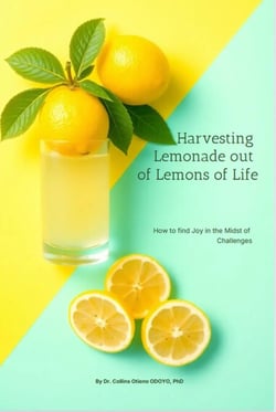 Harvesting Lemonade out of Lemons of Life: How to find Joy in the Midst of Challenges