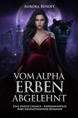 Vom Alpha Erben Abgelehnt: Eine zweite Chance – Geheimnisvolle Baby-Gestaltwandler-Romanze