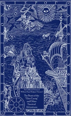 The Collected Fiction of William Hope Hodgson: Boats of Glen Carrig &amp; Other Nautical Adventures