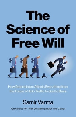 The Science of Free Will - How Determinism Affects Everything from the Future of AI to Traffic to God to Bees