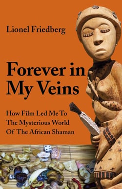 Forever in My Veins - How Film Led Me to the Mysterious World of the African Shaman