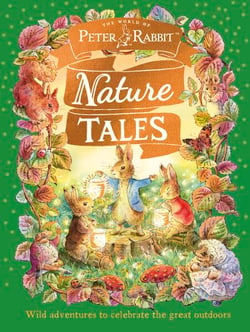 Peter Rabbit: Nature Tales - Wild adventures to celebrate the great outdoors