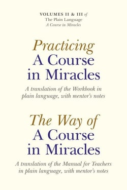 Practicing a Course in Miracles - A Translation of the Workbook in Plain Language and with Mentoring Notes