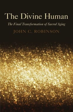 The Divine Human - The Final Transformation of Sacred Aging