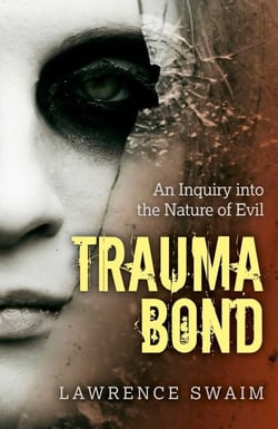 Trauma Bond - An Inquiry into the Nature of Evil