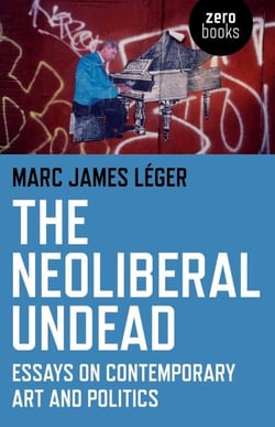 Neoliberal Undead - Essays on Contemporary Art and Politics