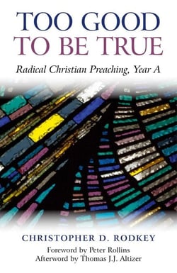 Too Good to be True - Radical Christian Preaching, Year A