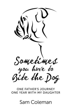 Sometimes You Have to Bite the Dog - One Father's Journey. One Year with my Daughter.