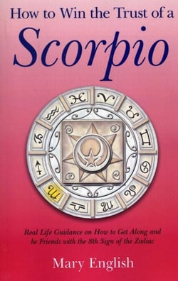 How to Win the Trust of a Scorpio - Real life Guidance on How to Get Along and Be Friends with the 8th Sign of the Zodiac