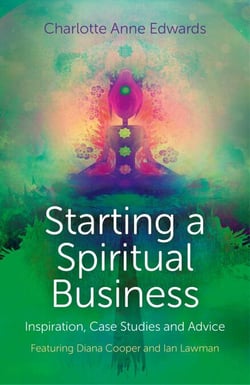 Starting a Spiritual Business - Inspiration, Case Studies and Advice - Featuring Diana Cooper and Ian Lawman