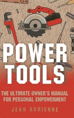 Power Tools - The Ultimate Owner's Manual For Personal Empowerment