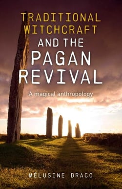 Traditional Witchcraft and the Pagan Revival - A Magical Anthropology