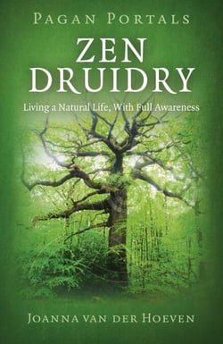 Pagan Portal-Zen Druidry - Living a Natural Life, With Full Awareness