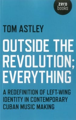 Outside the Revolution; Everything - A Redefinition of Left-wing Identity in Contemporary Cuban Music Making