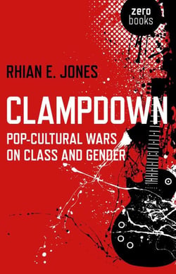 Clampdown - Pop-Cultural Wars on Class and Gender