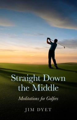 Straight Down the Middle - Meditations for Golfers
