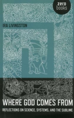 Where God Comes From - Reflections on Science, Systems, and the Sublime