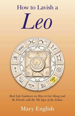 How to Lavish a Leo - Real Life Guidance on How to Get Along and Be Friends with the 5th Sign of the Zodiac