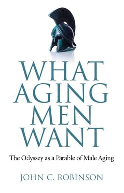 What Aging Men Want - The Odyssey as a Parable of Male Aging