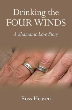 Drinking the Four Winds - A Shamanic Love Story