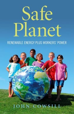 Safe Planet: - Renewable Energy plus Workers' Power