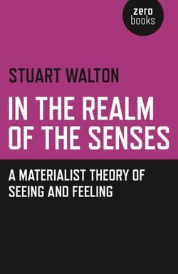 In The Realm of the Senses - A Materialist Theory of Seeing and Feeling